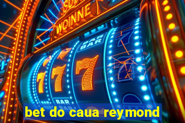 bet do caua reymond